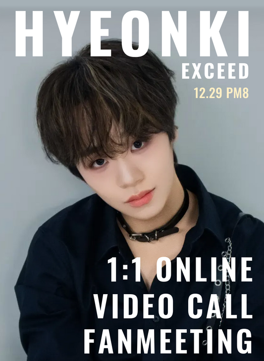 EXCEED "HYEONKI" 1:1 ONLINE FANMEETING   (12/29_PM8)