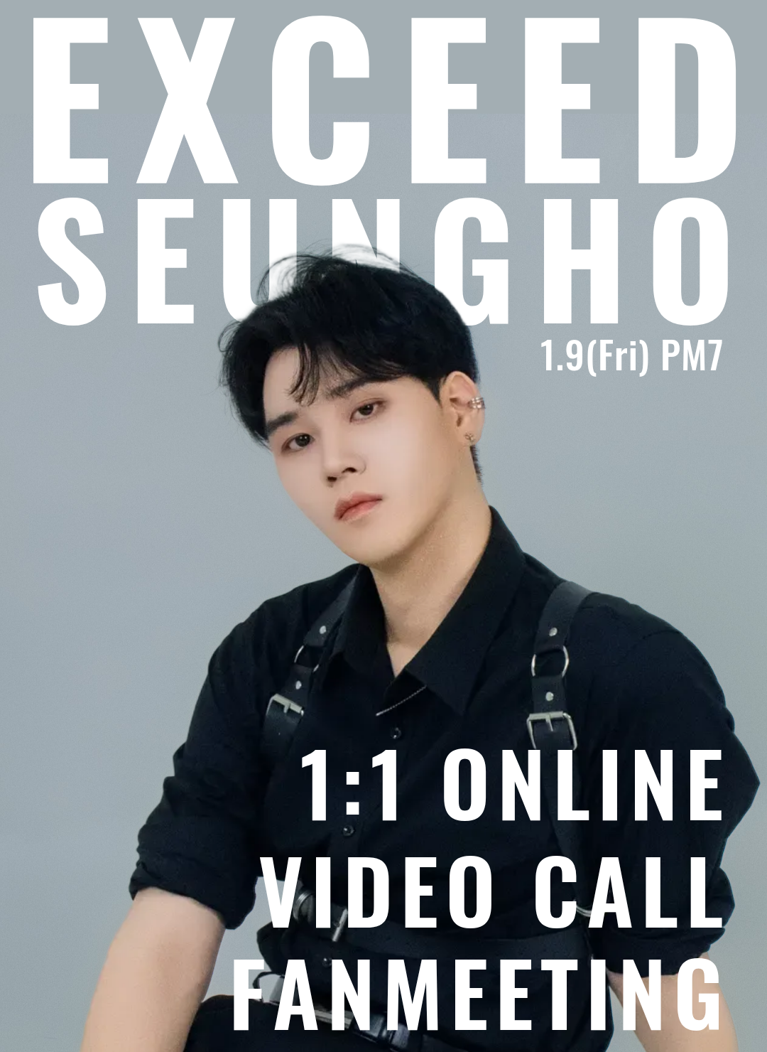 EXCEED "SEUNGHO" 1:1 ONLINE FANMEETING(1/9_PM7)