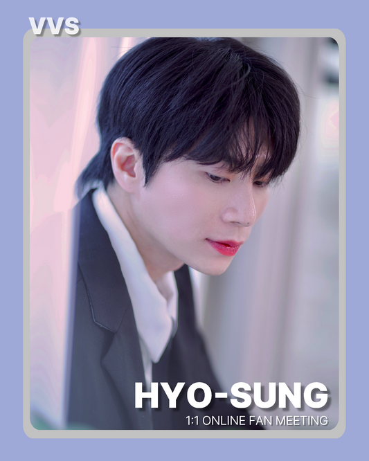 VVS "HYO-SUNG" 1:1 ONLINE FANMEETING(02/21_PM4~)