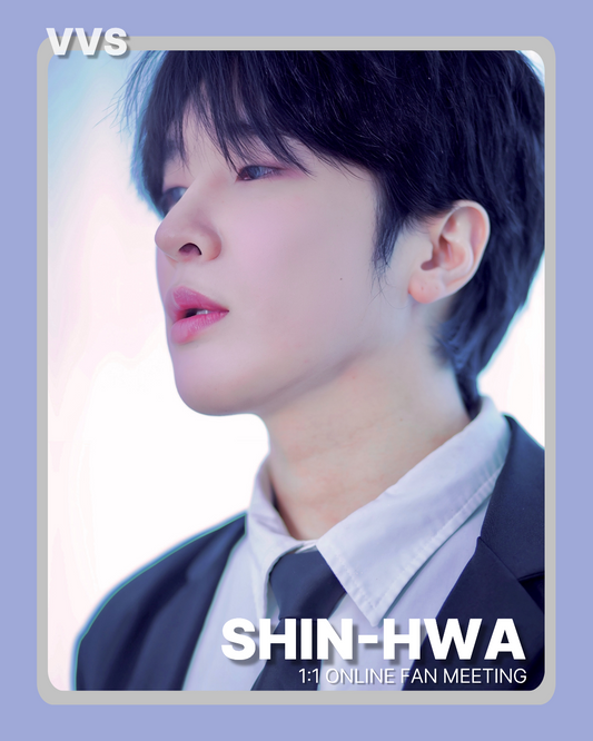 VVS "SHIN-HWA" 1:1 ONLINE FANMEETING(02/21_PM3~)